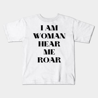 I am woman hear me roar Kids T-Shirt